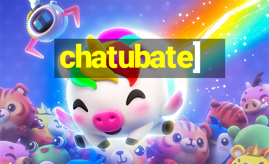 chatubate]