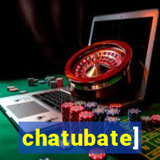 chatubate]