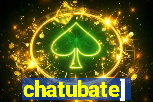 chatubate]