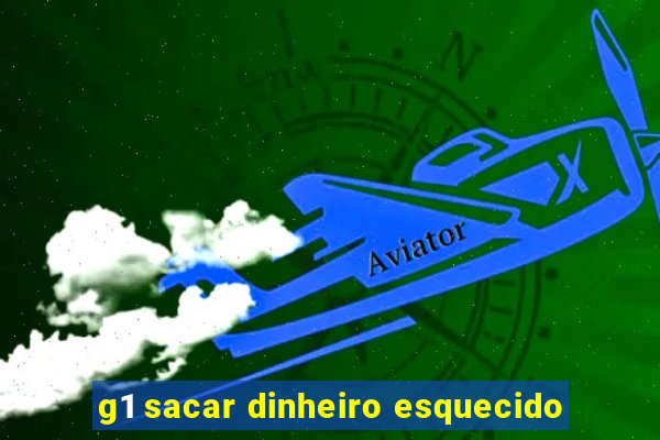 g1 sacar dinheiro esquecido