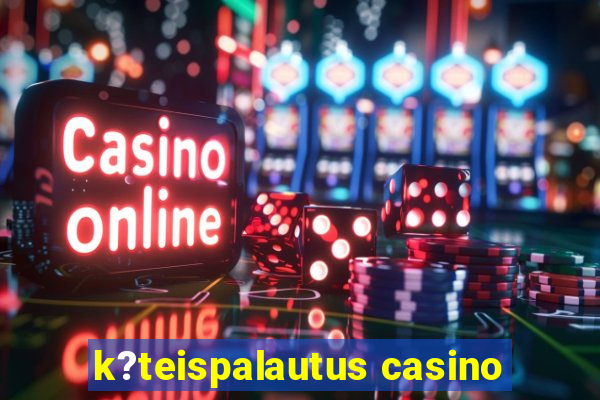 k?teispalautus casino