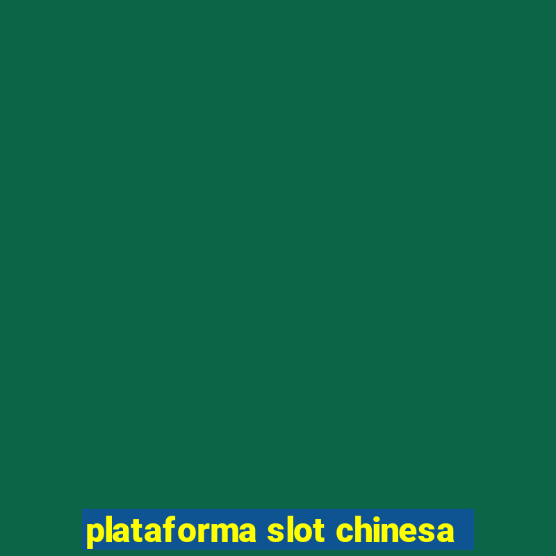 plataforma slot chinesa