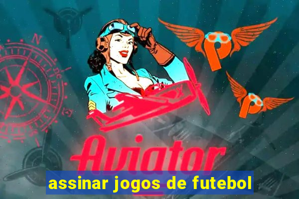 assinar jogos de futebol