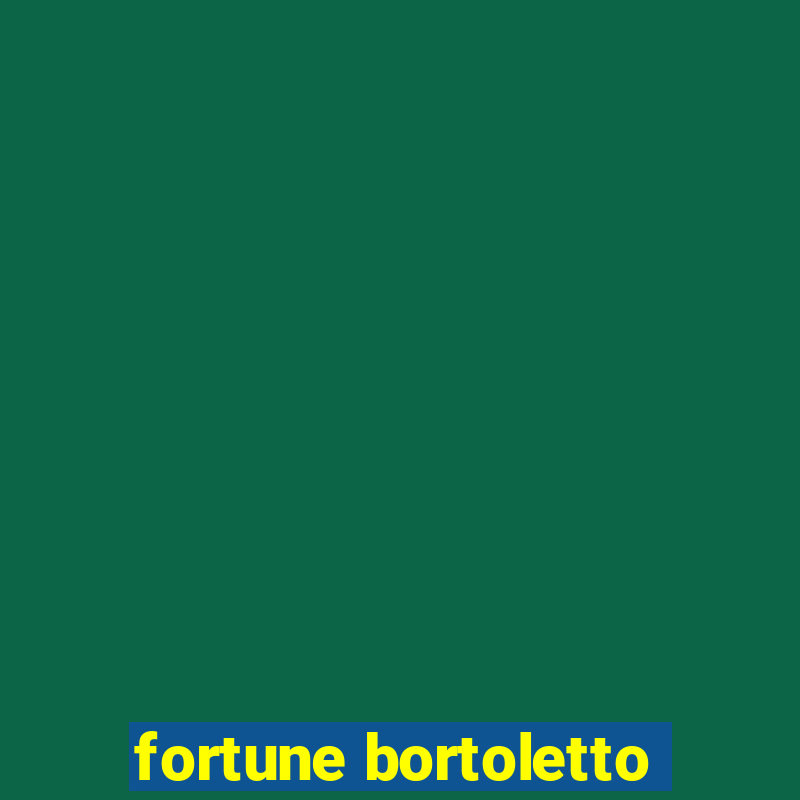 fortune bortoletto