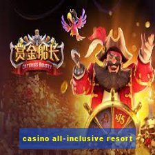 casino all-inclusive resort