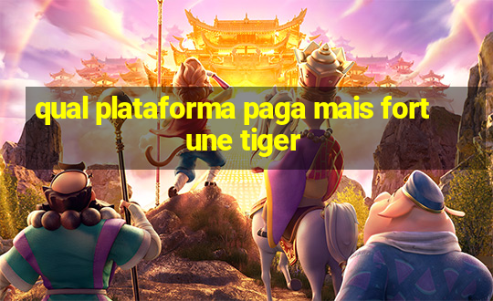 qual plataforma paga mais fortune tiger