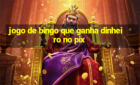 jogo de bingo que ganha dinheiro no pix