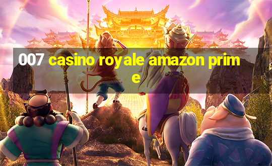 007 casino royale amazon prime