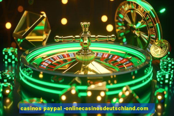 casinos paypal -onlinecasinosdeutschland.com