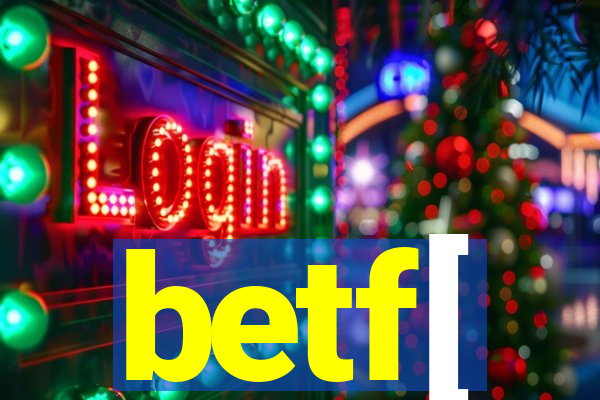 betf[