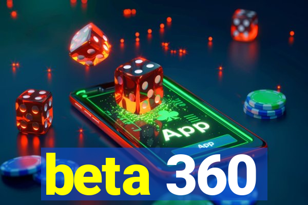 beta 360