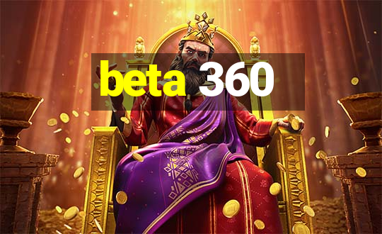 beta 360