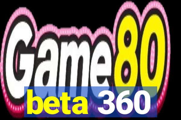 beta 360