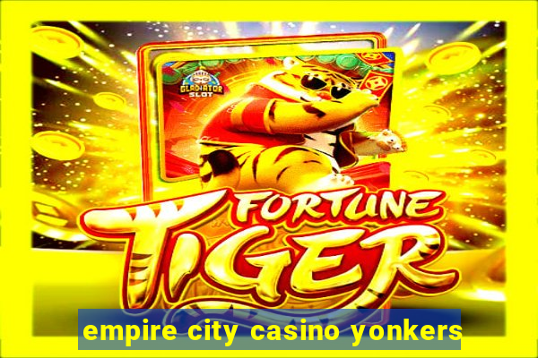 empire city casino yonkers