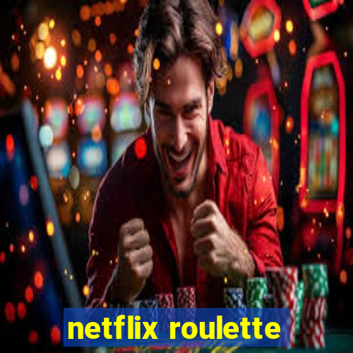 netflix roulette