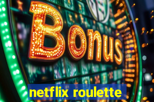 netflix roulette