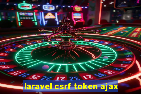 laravel csrf token ajax