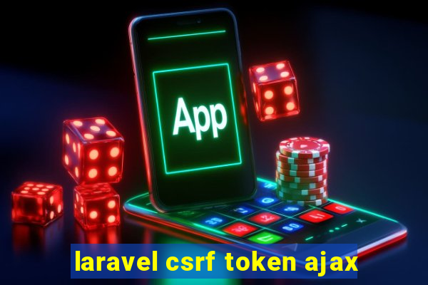 laravel csrf token ajax