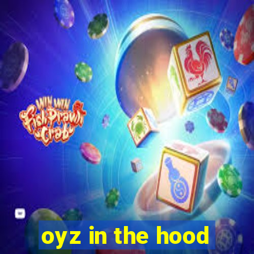 oyz in the hood