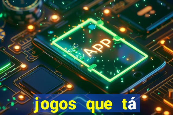 jogos que tá dando dinheiro