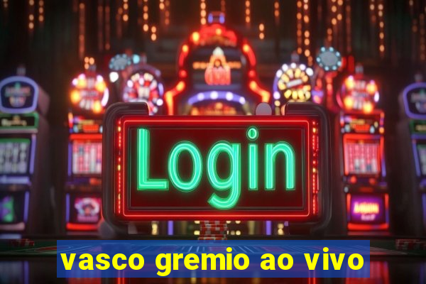 vasco gremio ao vivo