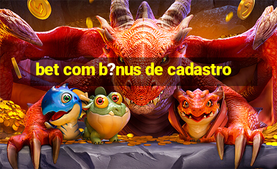 bet com b?nus de cadastro