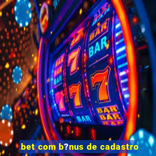 bet com b?nus de cadastro