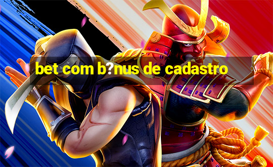 bet com b?nus de cadastro