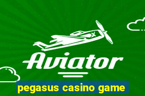 pegasus casino game