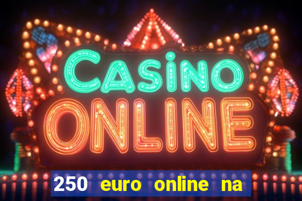 250 euro online na mga casino