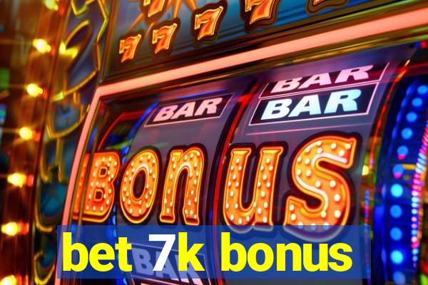 bet 7k bonus