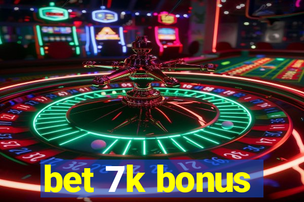 bet 7k bonus