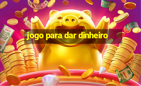 jogo para dar dinheiro