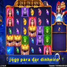 jogo para dar dinheiro