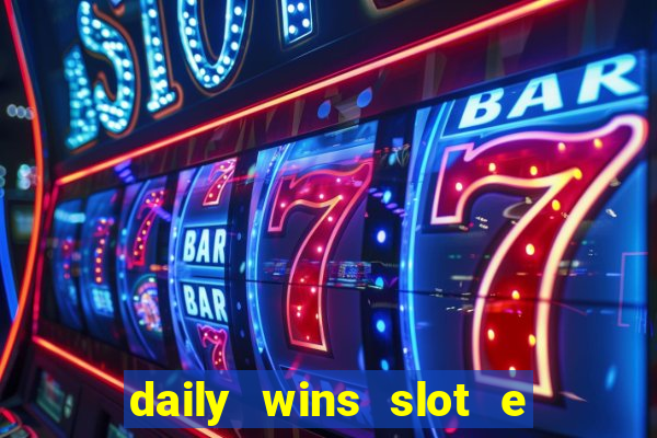 daily wins slot e live casino