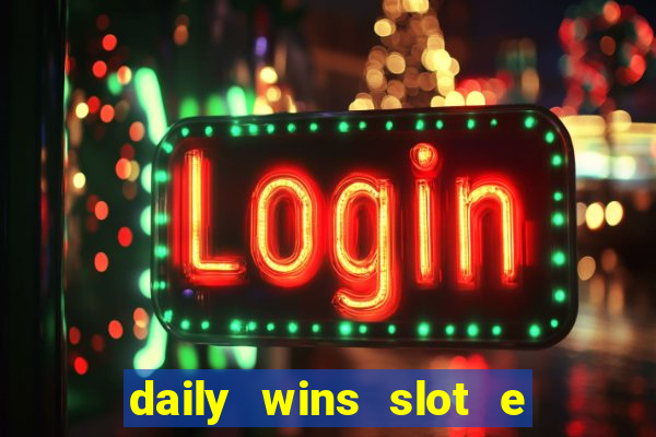 daily wins slot e live casino