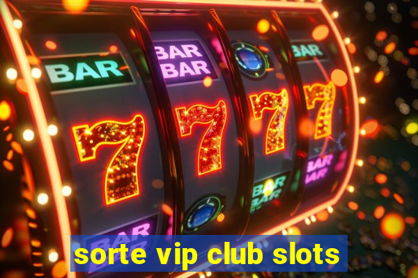 sorte vip club slots