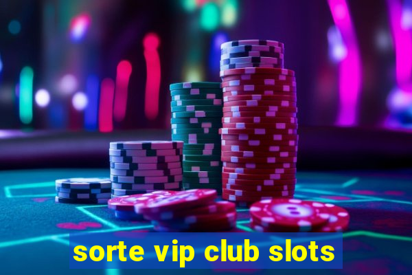 sorte vip club slots