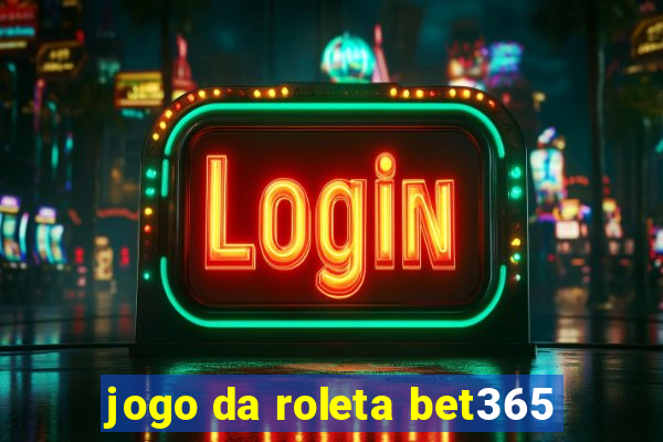 jogo da roleta bet365