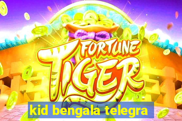 kid bengala telegra