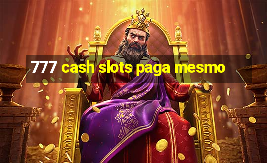 777 cash slots paga mesmo