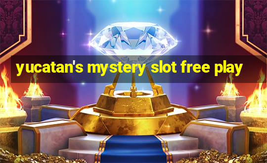 yucatan's mystery slot free play