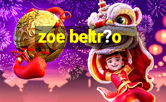 zoe beltr?o