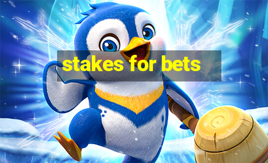 stakes for bets