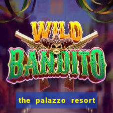 the palazzo resort hotel casino las vegas