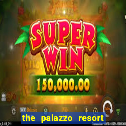 the palazzo resort hotel casino las vegas