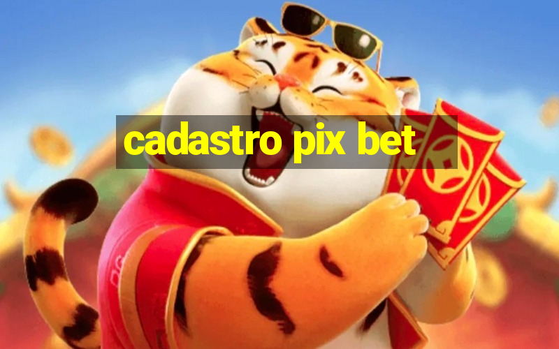 cadastro pix bet