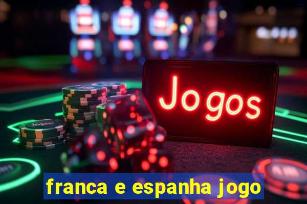 franca e espanha jogo