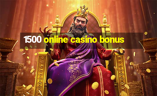 1500 online casino bonus