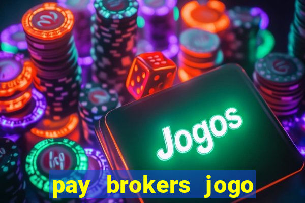 pay brokers jogo de aposta